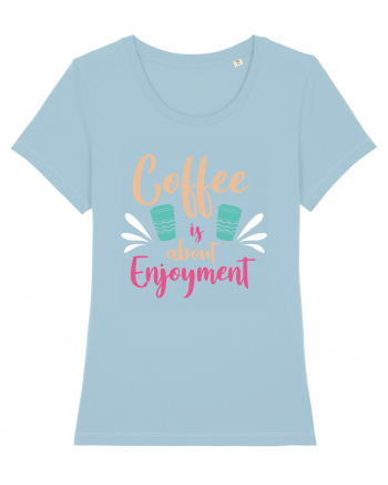 Coffee Is About Enjoyment Sky Blue