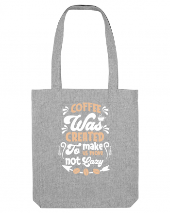 Coffee Was Created To Make Us Move Heather Grey