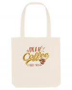 Dear Coffee I Need You Sacoșă textilă