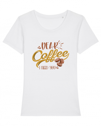 Dear Coffee I Need You White
