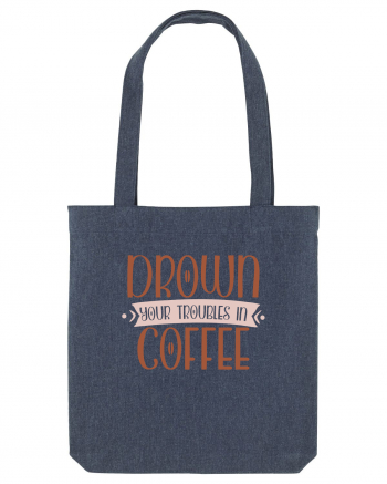 Drown your troubles in coffee Midnight Blue