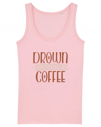 Drown your troubles in coffee Cotton Pink