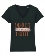 Drown your troubles in coffee Tricou mânecă scurtă guler V Damă Evoker