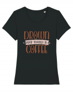 Drown your troubles in coffee Tricou mânecă scurtă guler larg fitted Damă Expresser