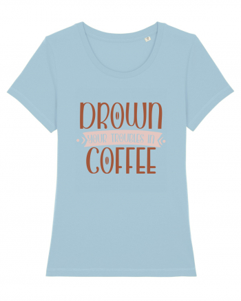 Drown your troubles in coffee Sky Blue