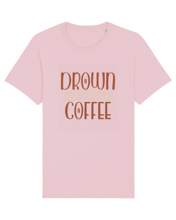 Drown your troubles in coffee Cotton Pink