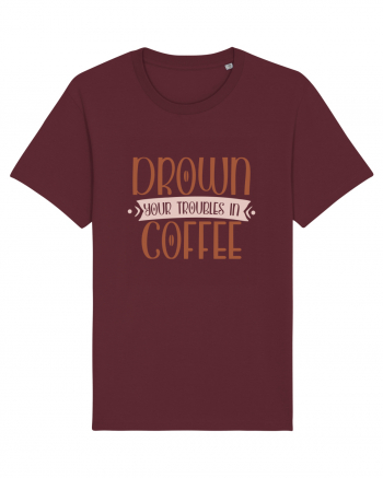 Drown your troubles in coffee Burgundy