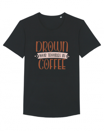 Drown your troubles in coffee Black