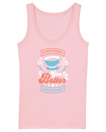 Everything Gets Better With Coffee Cotton Pink