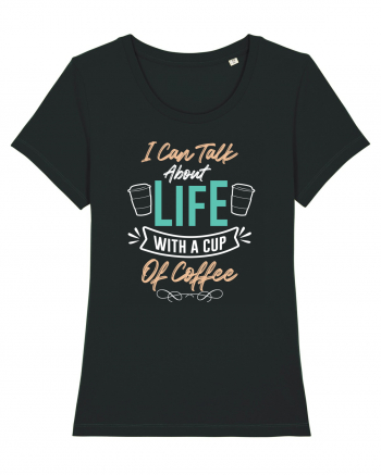 I Can Talk About Life With A Cup Of Coffee Black