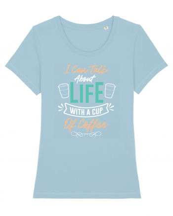 I Can Talk About Life With A Cup Of Coffee Sky Blue