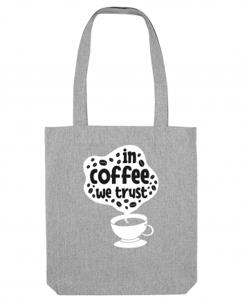 In Coffee We Trust Heather Grey