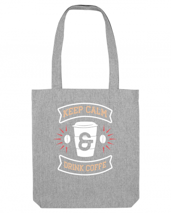 Keep Calm And Drink Coffee Heather Grey