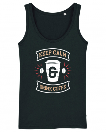 Keep Calm And Drink Coffee Black