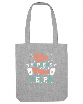 Life Happens Coffee Helps Heather Grey