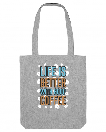 Life Is Better With Good Coffee Heather Grey