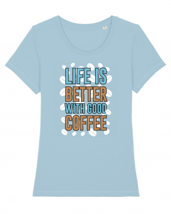 Life Is Better With Good Coffee Sky Blue