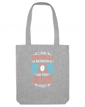 Love Yourself As Much As You Love Coffee Heather Grey