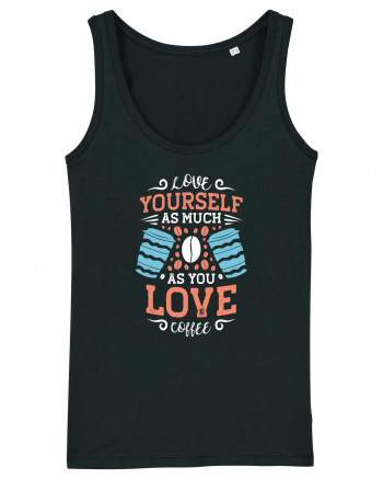 Love Yourself As Much As You Love Coffee Black