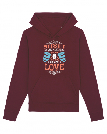 Love Yourself As Much As You Love Coffee Burgundy