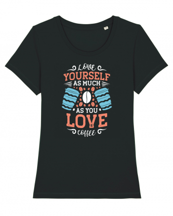 Love Yourself As Much As You Love Coffee Black