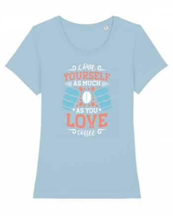 Love Yourself As Much As You Love Coffee Sky Blue