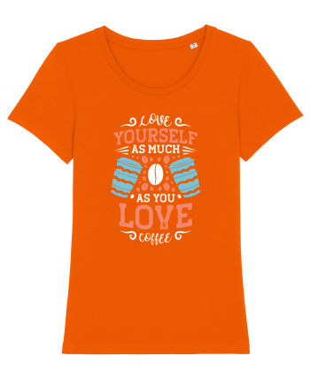 Love Yourself As Much As You Love Coffee Bright Orange