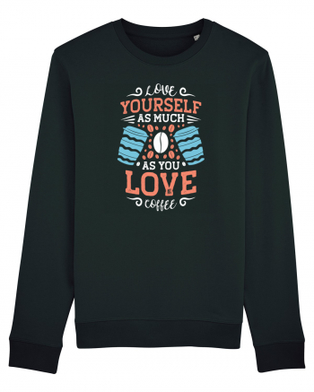Love Yourself As Much As You Love Coffee Black
