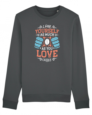 Love Yourself As Much As You Love Coffee Anthracite
