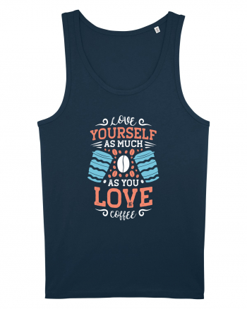 Love Yourself As Much As You Love Coffee Navy