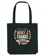 Make A Change With A Cup Of Coffee Sacoșă textilă