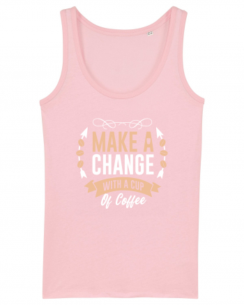 Make A Change With A Cup Of Coffee Cotton Pink