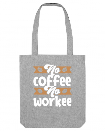 No Coffee No Workee Heather Grey