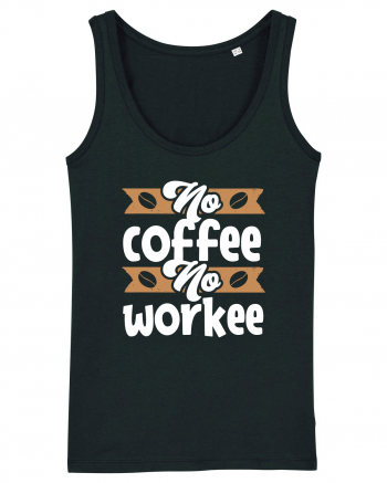 No Coffee No Workee Black