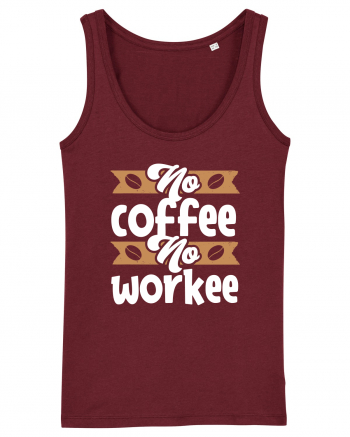 No Coffee No Workee Burgundy