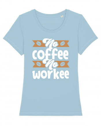 No Coffee No Workee Sky Blue