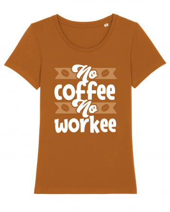 No Coffee No Workee Roasted Orange