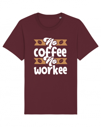 No Coffee No Workee Burgundy