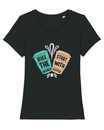 Rule The World Start With Coffee Black