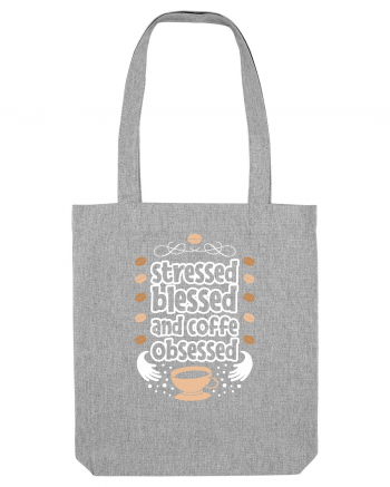 Stressed Blessed And Coffee Obsessed Heather Grey