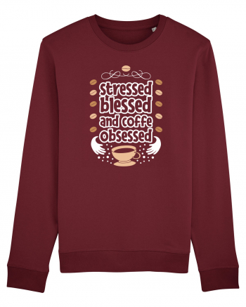 Stressed Blessed And Coffee Obsessed Burgundy