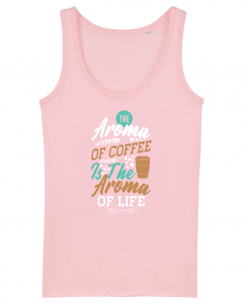 The Aroma Of Coffee Is The Aroma Of Life Cotton Pink