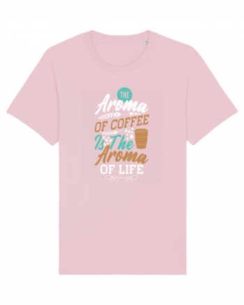 The Aroma Of Coffee Is The Aroma Of Life Cotton Pink