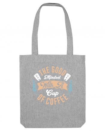 The Good Mindset With A Cup Of Coffee Heather Grey