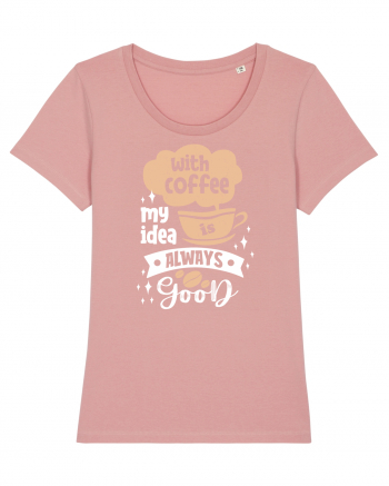 With Coffee My Idea Is Always Good Canyon Pink