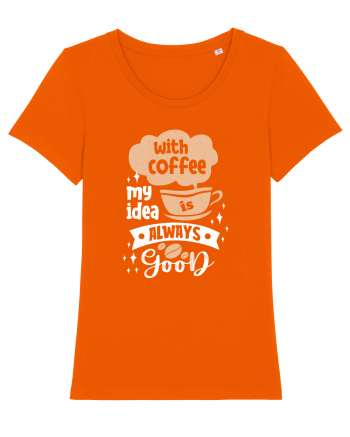 With Coffee My Idea Is Always Good Bright Orange