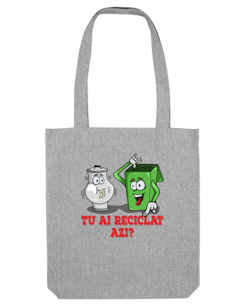 Tu ai reciclat azi? Heather Grey