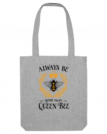 Always Be Your Own Queen Bee Heather Grey