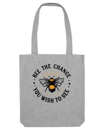 Bee The Change You Wish To See Heather Grey