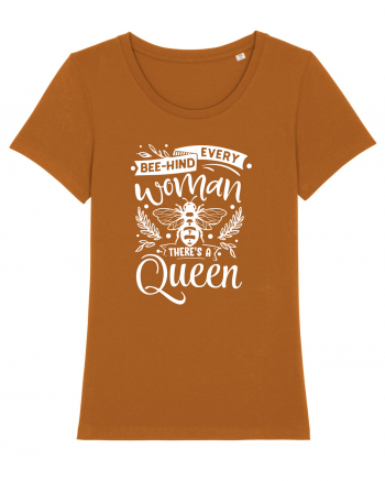 Bee-hind Every Woman There's A Queen Roasted Orange